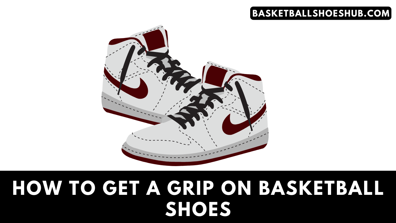 How To Get a Grip On Basketball Shoes